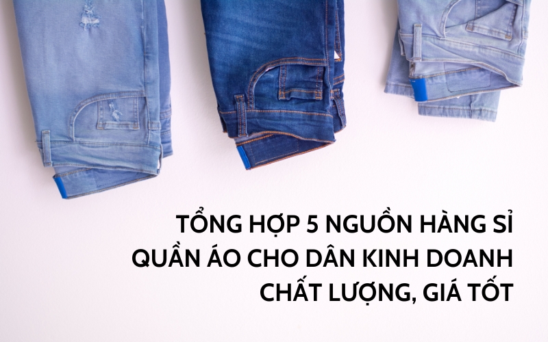 nguồn hàng sỉ quần áo cho dân kinh doanh