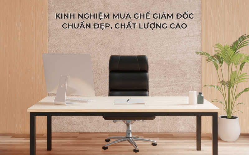 kinh nghiệm mua ghế giám đốc