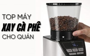 top máy xay cà phê cho quán