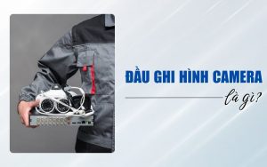 đầu ghi hình camera là gì